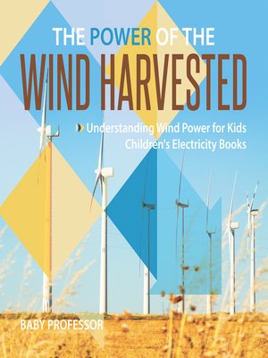 cover image of The Power of the Wind Harvested--Understanding Wind Power for Kids--Children's Electricity Books